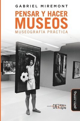 Pensar y hacer los museos: Museografía práctica 1