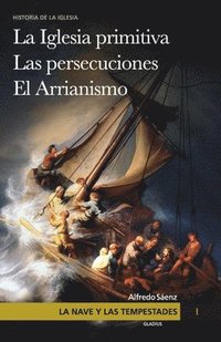 bokomslag La nave y las tempestades. T. 1: La Sinagoga y la Iglesia primitiva. Las persecuciones del Imperio Romano. El arrianismo