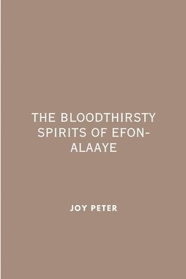 bokomslag The Bloodthirsty Spirits of Efon-Alaaye