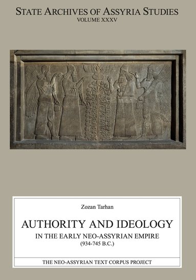 Zozan Tarhan - Authority and Ideology in the Early Neo-Assyrian Empire (934–745 B.C.), Häftad