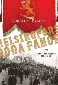 bokomslag Helsingfors röda fanor : från arbetarrörelsens tidiga år 1883-1917