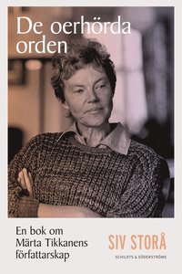 bokomslag De oerhörda orden : en bok om Märta Tikkanens författarskap