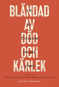 bokomslag Bländad av död och kärlek : 130 år finlandssvensk poesi