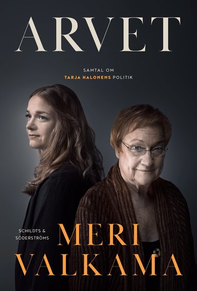 Meri Valkama - Arvet : samtal om Tarja Halonens politik, Inbunden