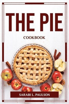 bokomslag The Pie Cookbook