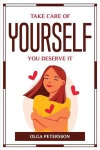 bokomslag Take Care of Yourself, You Deserve It