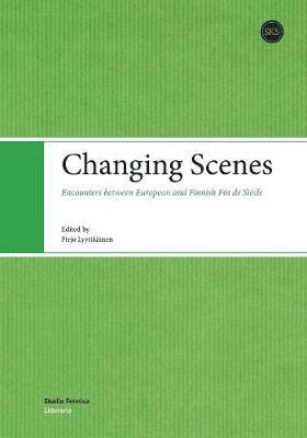 Pirjo Lyytikäinen - Changing Scenes: Encounters between European and Finnish Fin de Siècle, Häftad
