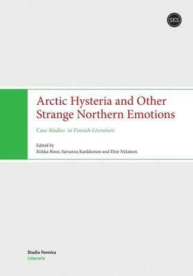 bokomslag Arctic Hysteria and Other Strange Northern Emotions: Case Studies in Finnish Literature