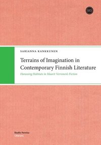 bokomslag Terrains of Imagination in Contemporary Finnish Literature: Harassing Habitats in Maarit Verronen's Fiction