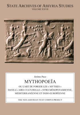 Jérôme Pace - Mythopoeïa: Ou l'Art de Forger Les « Mythes » Dans L'« Aire Culturelle » Syro-Mésopotamienne, Méditerranéenne Et Indo-Européenne, Inbunden