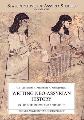 Giovanni Battista Lanfranchi, Raija Mattila, Robert Rollinger - Writing Neo-Assyrian History: Sources, Problems, and Approaches, Häftad