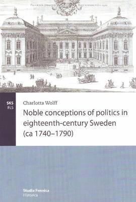 Charlotta Wolff - Noble Conceptions of Politics in Eighteenth-Century Sweden, Häftad