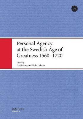 Personal Agency at the Swedish Age of Greatness 1560-1720 1