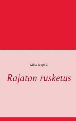 bokomslag Rajaton rusketus