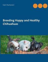 bokomslag Breeding Happy and Healthy Chihuahuas
