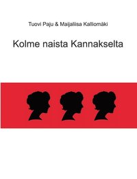 bokomslag Kolme naista Kannakselta