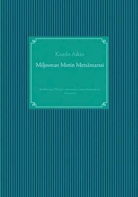 Kaarlo Aikio - Miljoonan Motin Metsämarssi, Häftad