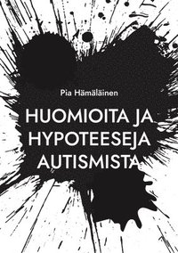 bokomslag Huomioita ja hypoteeseja autismista
