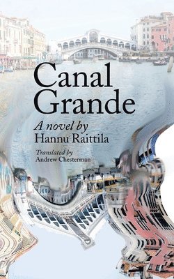 Canal Grande. Hannu Raittila.Translated by Andrew Chesterman 1