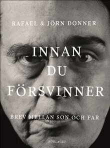 Jörn Donner, Rafael Donner - Innan du försvinner : brev mellan son och far, Häftad