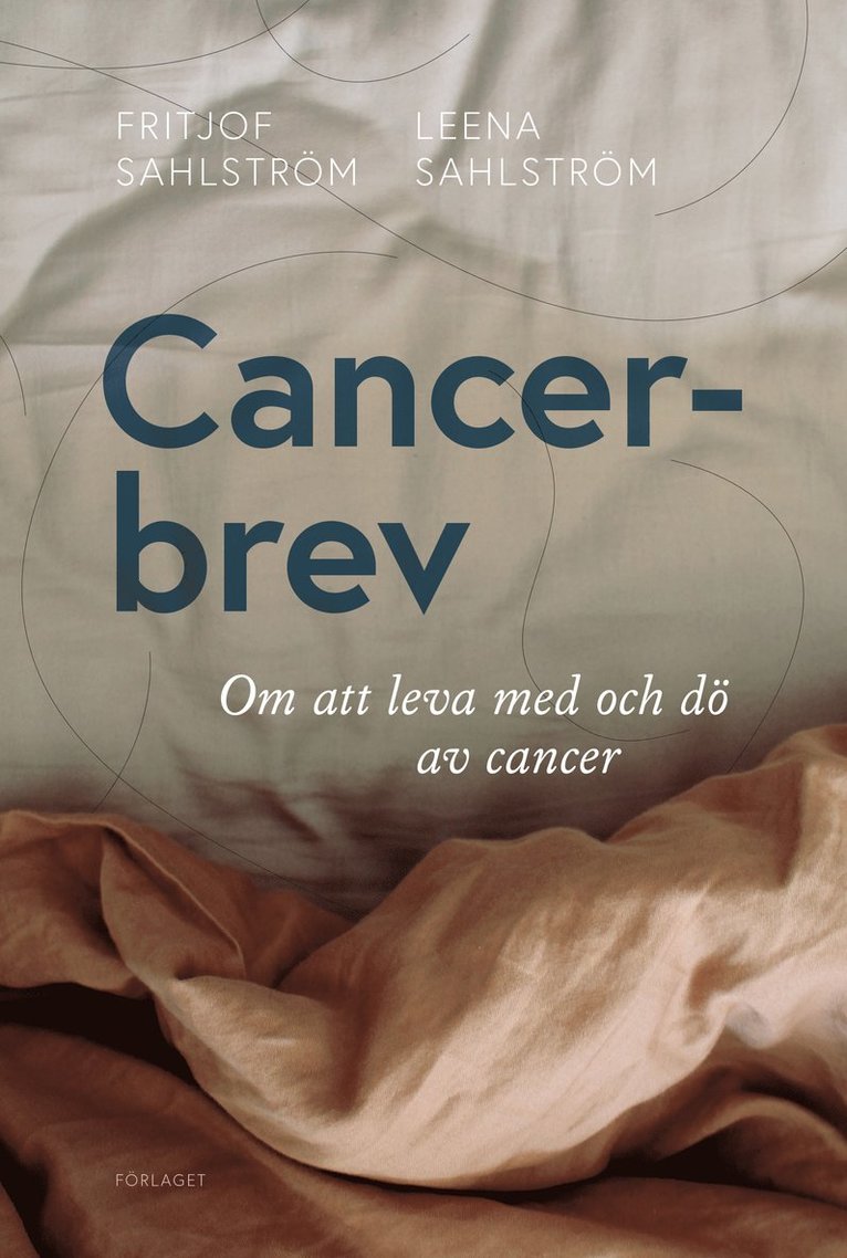 Fritjof Sahlström, Leena Sahlström - Cancerbrev : om att leva med och dö av cancer, Häftad