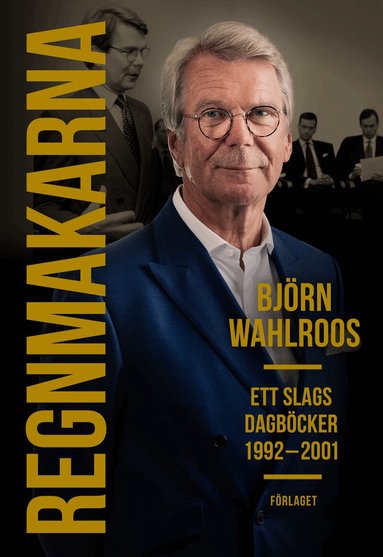 Björn Wahlroos - Regnmakarna : ett slags dagböcker 1992-2001, Inbunden