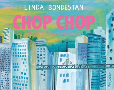 Linda Bondestam - Chop Chop : en tapper jordbos berättelse, Inbunden