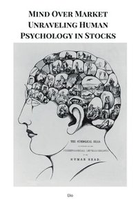 bokomslag Mind Over Market Unraveling Human Psychology in Stocks