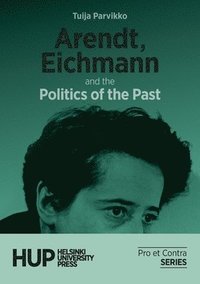 bokomslag Arendt, Eichmann and the Politics of the Past