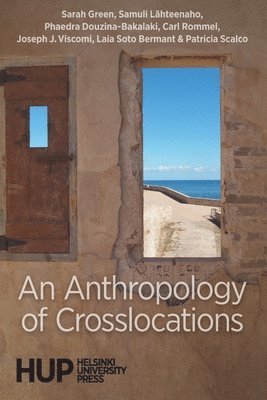Sarah Green, Samuli Lähteenaho, Phaedra Douzina-Bakalaki - Anthropology of Crosslocations, Häftad