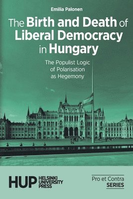 Birth and Death of Liberal Democracy in Hungary