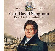 Carl David Skogman - den okände makthavaren
