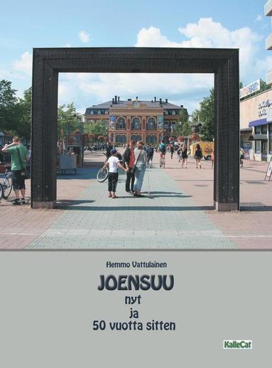 bokomslag Joensuu nyt ja 50 vuotta sitten