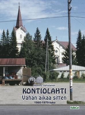 bokomslag KONTIOLAHTI - Vhn aikaa sitten 1960-1970-luku