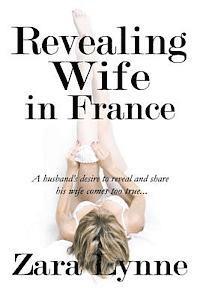 bokomslag Revealing Wife in France: A husband's desire to reveal and share his wife comes too true...