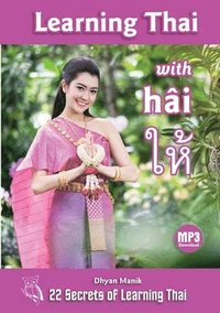 bokomslag Learning Thai with hâi &#3651;&#3627;&#3657;: 22 Secrets of Learning Thai