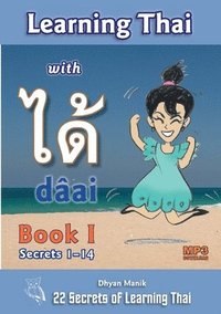 bokomslag Learning Thai with dai &#3652;&#3604;&#3657; Book I - Secrets 1-14