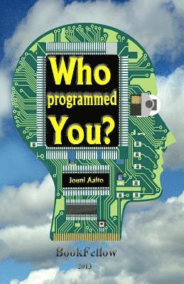 Jouni U. Aalto - Who programmed you ?: Storybook for adults, Häftad