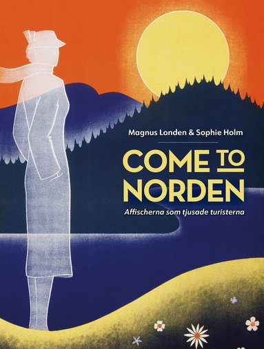 Magnus Londen, Sophie Holm - Come to Norden. Affischerna som tjusade turisterna., Häftad