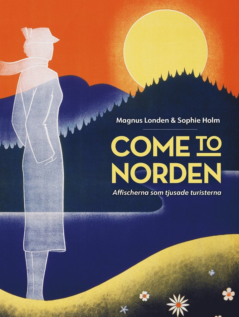 Come to Norden. Affischerna som tjusade turisterna. 1