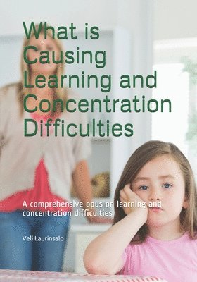What is Causing Learning and Concentration Difficulties: A comprehensive opus on learning and concentration difficulties 1