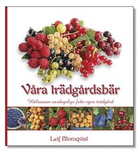 bokomslag Våra trädgårdsbär : hälsosam vardagslyx från egen trädgård