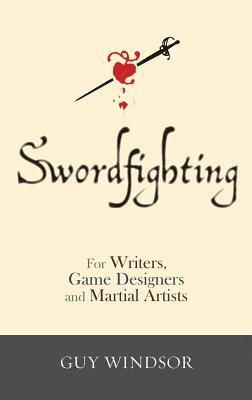 Swordfighting, for Writers, Game Designers, and Martial Artists 1