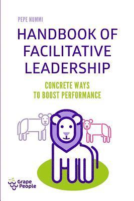 Handbook of Facilitative Leadership: Concrete ways to boost performance 1