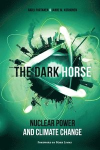 bokomslag The Dark Horse: Nuclear Power and Climate Change