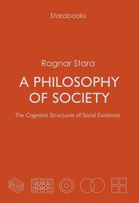 bokomslag A Philosophy of Society: The Cognitive Structures of Social Existence