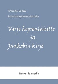 bokomslag Aramea-Suomi interlineaari, Kirje heprealaisille ja Jaakobin kirje