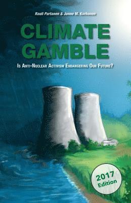 bokomslag Climate Gamble: Is Anti-Nuclear Activism Endangering Our Future? (2017 edition)