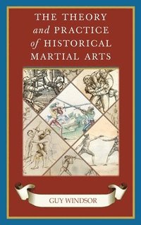 bokomslag The Theory and Practice of Historical Martial Arts