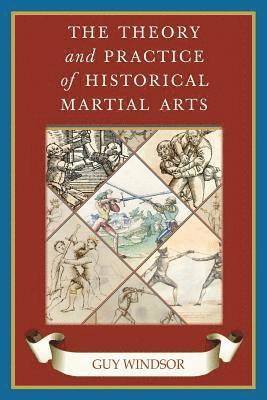 bokomslag The Theory and Practice of Historical Martial Arts